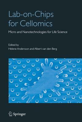 Lab-On-Chips for Cellomics: Micro and Nanotechnologies for Life Science by Helene Andersson, Albert Berg