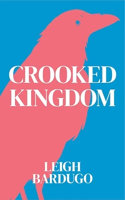 Crooked Kingdom by Leigh Bardugo