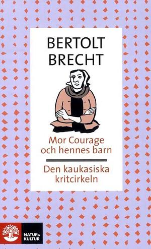 Mor Courage och hennes barn; Den kaukasiska kritcirkeln by Bertolt Brecht