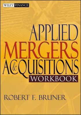 Applied Mergers and Acquisitions Workbook by Robert F. Bruner