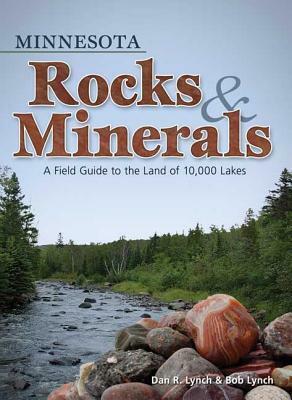 Minnesota Rocks & Minerals: A Field Guide to the Land of 10,000 Lakes by Dan R. Lynch, Bob Lynch
