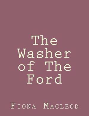 The Washer of The Ford by Fiona MacLeod