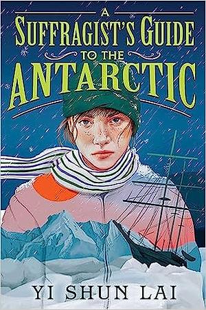 A Suffragist's Guide to the Antarctic by Yi Shun Lai