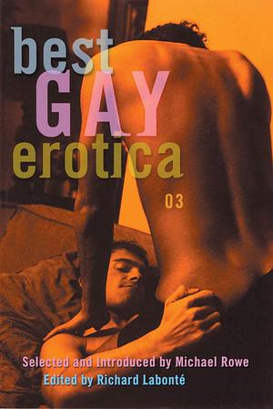 Best Gay Erotica 2003 by Richard Labonte (ed.), Michael Rowe