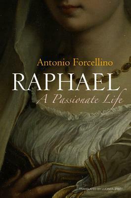 Raphael: A Passionate Life by Lucinda Byatt, Antonio Forcellino