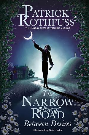 The Narrow Road Between Desires: A Kingkiller Chronicle Novella by Patrick Rothfuss