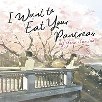 I Want to Eat Your Pancreas by Yoru Sumino