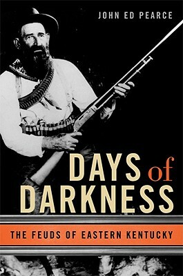 Days of Darkness: The Feuds of Eastern Kentucky by John Ed Pearce