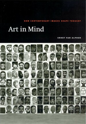 Art in Mind: How Contemporary Images Shape Thought by Ernst van Alphen