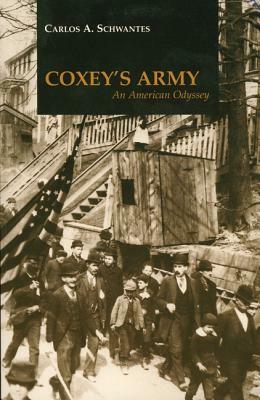 Coxey's Army: An American Odyssey by Carlos A. Schwantes