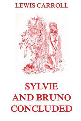Sylvie And Bruno Concluded: Fully Illustrated Edition by Lewis Carroll