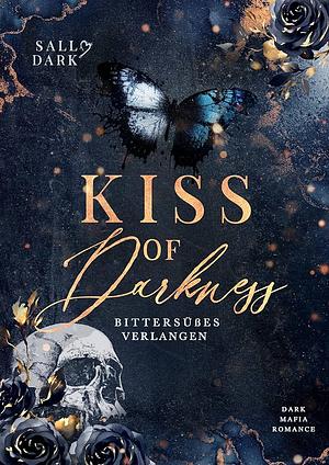 Kiss of darkness - bittersüßes Verlangen by Sally Dark