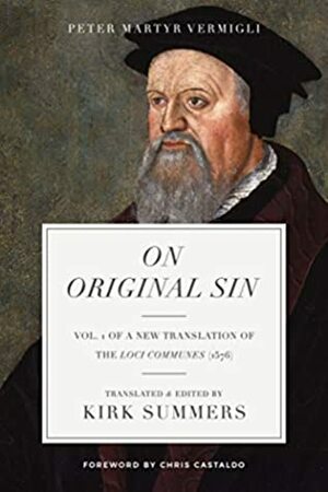On Original Sin (A New Translation of the Common Places (1576) Book 1) by Chris Castaldo, Pietro Martire Vermigli, Kirk Summers