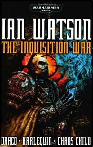 The Inquisition War: Draco/Harlequin/Chaos Child by Ian Watson