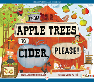 From Apple Trees to Cider, Please! by Felicia Sanzari Chernesky, Julia Patton