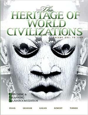 The Heritage of World Civilizations, Volume One: Teaching and Learning Classroom Edition by Frank M. Turner, William A. Graham, Donald Kagan, Steven Ozment, Albert M. Craig