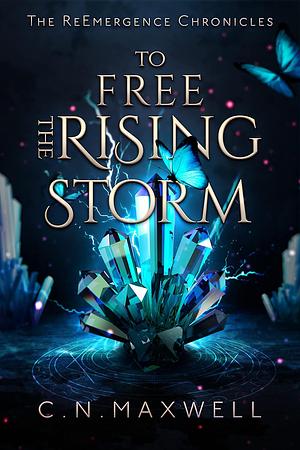 To Free the Rising Storm by C.N. Maxwell