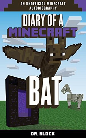 Diary of a Minecraft Bat: by Dr. Block