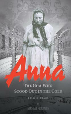Anna- The Girl Who Stood out in the Cold by Michael Ferguson