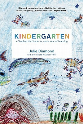 Kindergarten: A Teacher, Her Students, and a Year of Learning by Julie Diamond