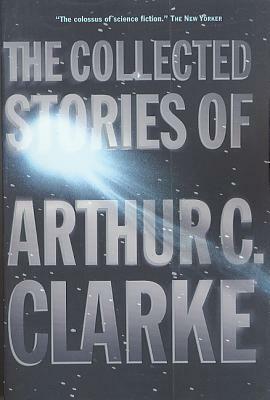 The Collected Stories of Arthur C. Clarke by Arthur C. Clarke