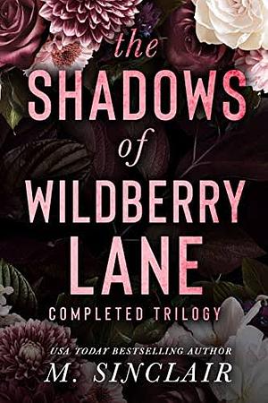 The Shadows of Wildberry Lane: Completed Trilogy by M. Sinclair