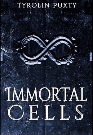Immortal Cells by Tyrolin Puxty