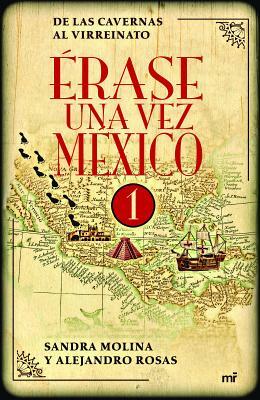 Érase Una Vez México by Sandra Molina, Alejandro Rosas