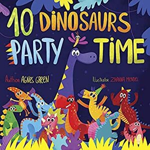 10 Dinosaurs Party Time by Zhanna Mendel, Agnes Green