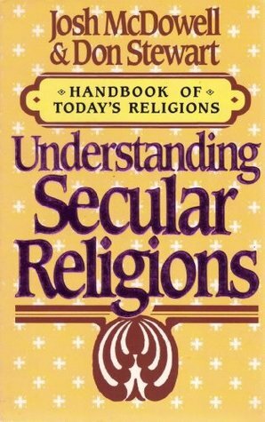 Understanding Secular Religions by Don Stewart, Josh McDowell