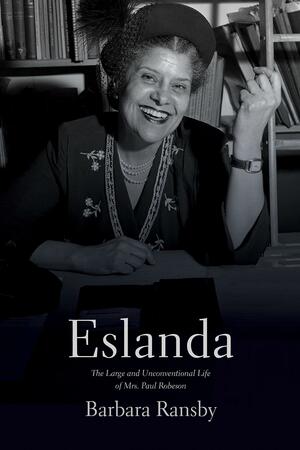 Eslanda Second Ed: The Large and Unconventional Life of Mrs. Paul Robeson by Barbara Ransby