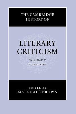The Cambridge History of Literary Criticism: Volume 5, Romanticism by 