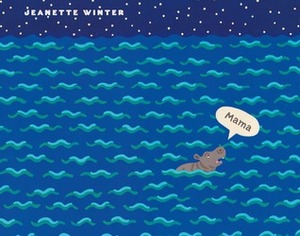 MAMA: A True Story, in Which a Baby Hippo Loses His Mama During a Tsunami, But Finds a New Home, and a New Mama by Jeanette Winter