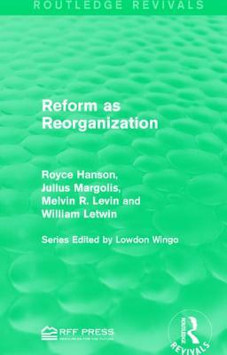 Reform as Reorganization by Royce Hanson, Julius Margolis, Melvin R. Levin