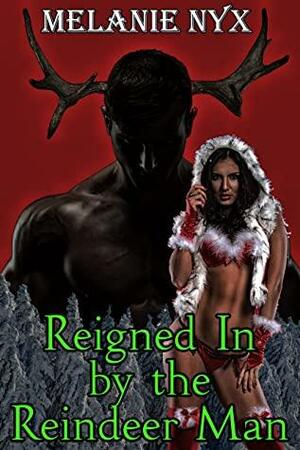 Reigned In By the Reindeer Man by Melanie Nyx