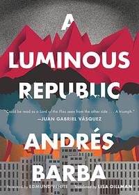 A Luminous Republic by Andrés Barba