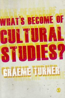 What's Become of Cultural Studies? by Graeme Turner