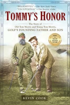 Tommy's Honor: The Story of Old Tom Morris and Young Tom Morris, Golf's Founding Father and Son by Kevin Cook