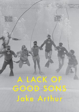 A Lack of Good Sons by Jake Arthur