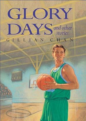 Glory Days and Other Stories by Gillian Chan