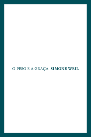 O peso e a graça by Simone Weil