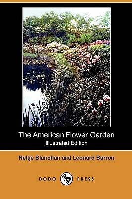 The American Flower Garden(illustrated Edition) (Dodo Press) by Neltje Blanchan, Leonard Barron