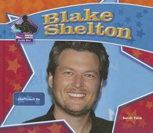 Blake Shelton: Country Music Star: Country Music Star by Sarah Tieck