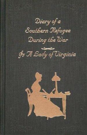 Diary of a Southern Refugee During the War, Annotated by Lucy Booker Roper, Judith W. McGuire