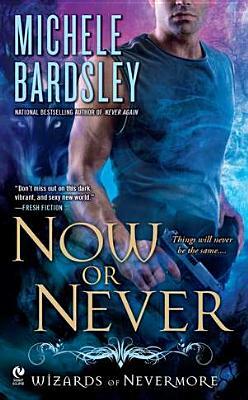 Now or Never: Wizards of Nevermore by Michele Bardsley