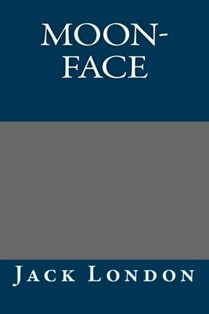 Moon-Face by Jack London