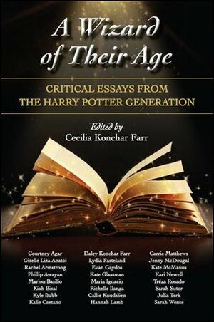 A Wizard of Their Age: Critical Essays from the Harry Potter Generation by Cecilia Konchar Farr