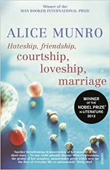 Hateship, Friendship, Courtship, Loveship, Marriage by Alice Munro