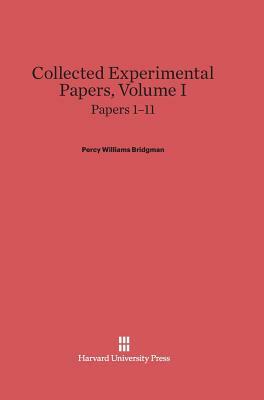 Papers 1-11 by Percy Williams Bridgman, Williams Bridgman Bridgman