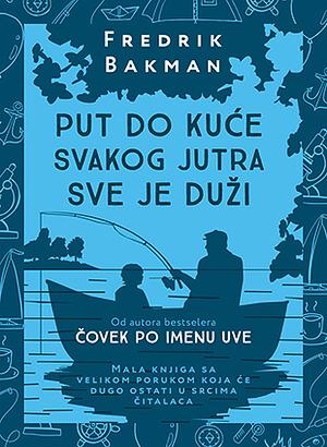 Put do kuće svakog jutra sve je duži by Fredrik Backman